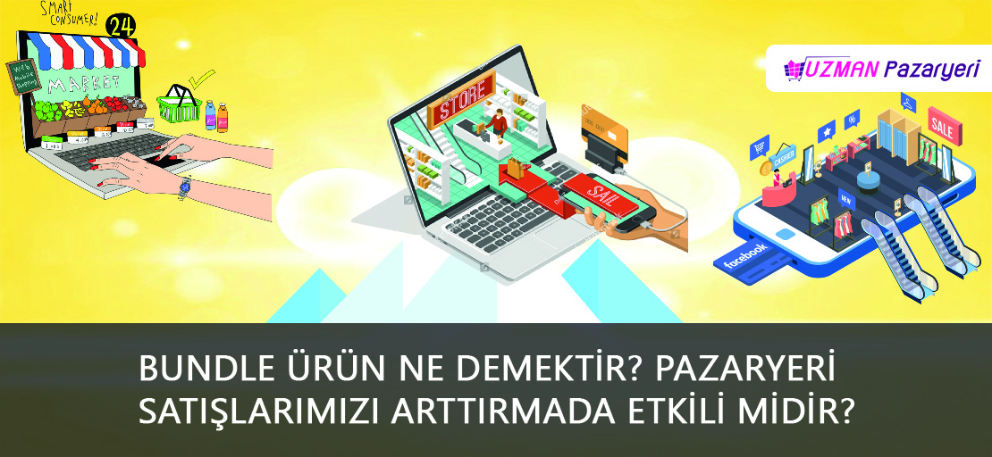 Bundle ürün ne demektir? Pazaryeri satışlarımızı arttırmada etkili midir?