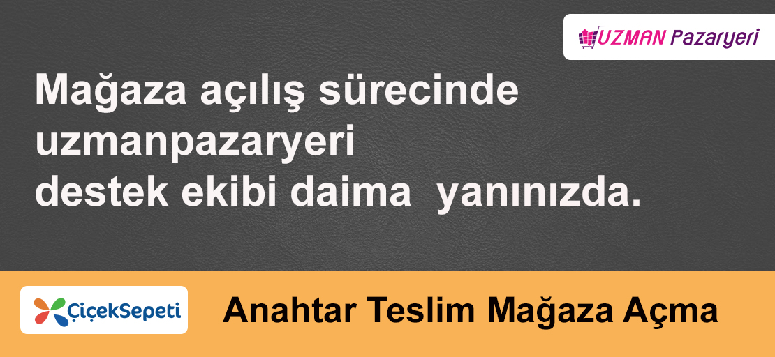 Çiçeksepeti Anahtar Teslim Mağaza Açma