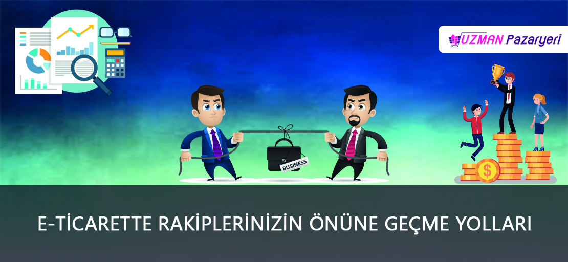 E-ticarette Rakiplerinizin Önüne Geçme Yolları