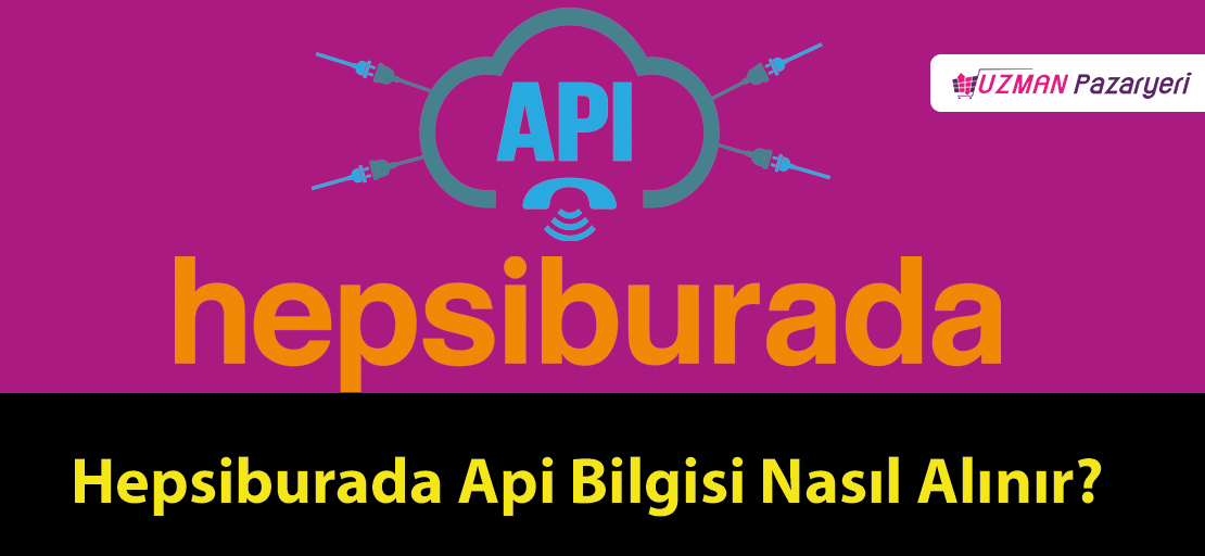 Hepsiburada Api Bilgisi Nasıl Alınır?