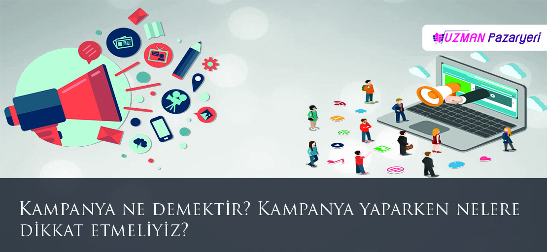 Kampanya ne demektir? Kampanya yaparken nelere dikkat etmeliyiz?