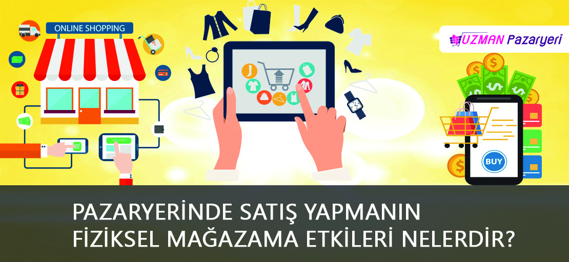 Pazaryerinde satış yapmanın fiziksel mağazama katkıları nelerdir?