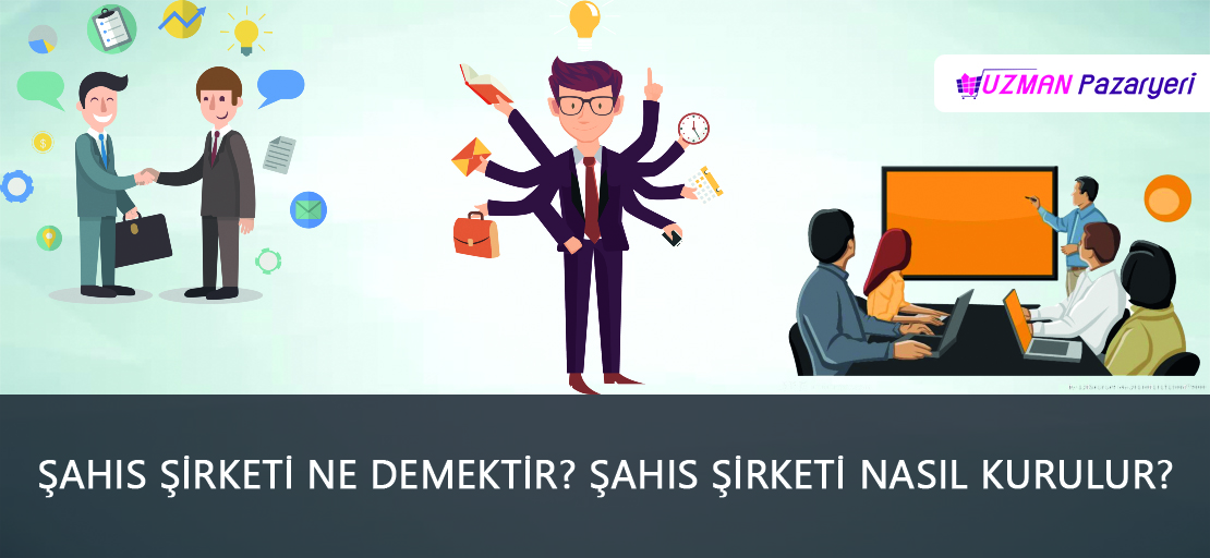 Şahıs şirketi ne demektir? Şahıs şirketi nasıl kurulur?