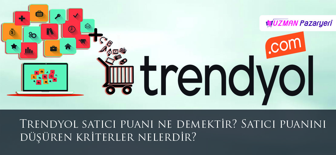 Trendyol satıcı puanı ne demektir?  Satıcı puanını düşüren kriterler nelerdir?