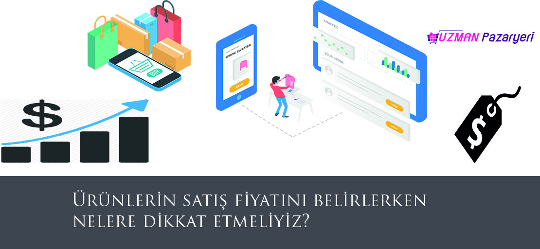 Ürünlerin satış fiyatını belirlerken nelere dikkat etmeliyiz?